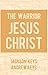 The Warrior Jesus Christ by Andrew Keys