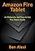 Amazon Fire Tablet: An Elaborate and Easy-to-Use Fire Tablet Guide
