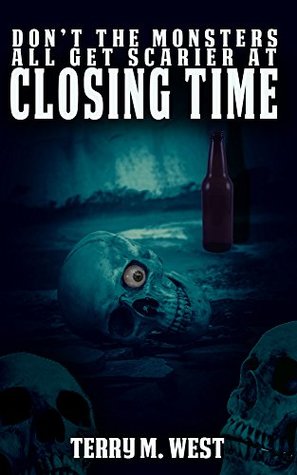Don't The Monsters All Get Scarier At Closing Time: A Short Horror Story (Kindle Edition)