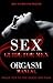 Sex Guide For Men: Orgasm Manual - Shoot Her To The Moon And Back