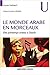 Le monde arabe en morceaux - Des printemps arabes à Daech