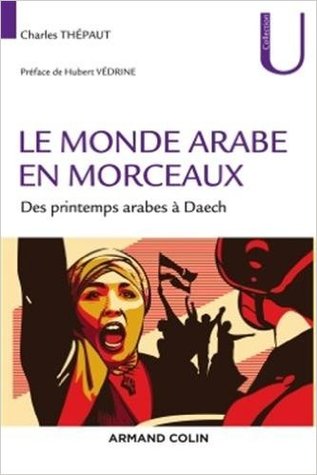 Le monde arabe en morceaux - Des printemps arabes à Daech (Paperback)
