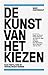 De kunst van het kiezen by Marc Oosterhout De kunst van het kiezen by Marc Oosterhout