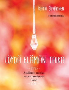 Löydä elämän taika – Sisäinen matka suorittamisesta iloon (Hardcover)