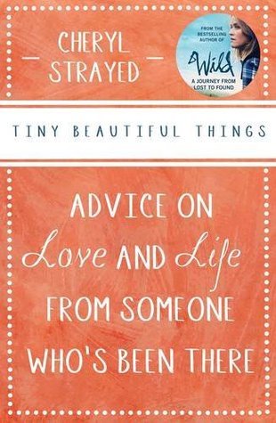 Tiny Beautiful Things: Advice on Love and Life from Dear Sugar