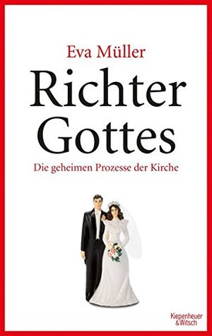 Richter Gottes: Die geheimen Prozesse der Kirche. Paralleljustiz mitten in Deutschland