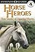 Horse Heroes: True Stories of Amazing Horses