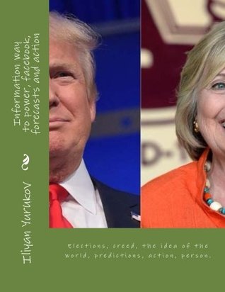 Information way to power, facebook, forecasts and action: Elections, creed, the idea of the world, predictions, action, person. (81)