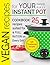 Vegan recipes for your Instant Pot. Cookbook: 25 recipes suited for a full ration on every day.