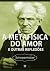 A Metafísica do Amor e outras reflexões