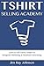 TSHIRT SELLING ACADEMY: Learn to Sell Tshirts Online via Instagram Marketing & Facebook Advertising