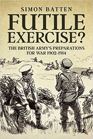 Futile Exercise?: The British Army's Preparations for War 1902-1914 (Hardcover)