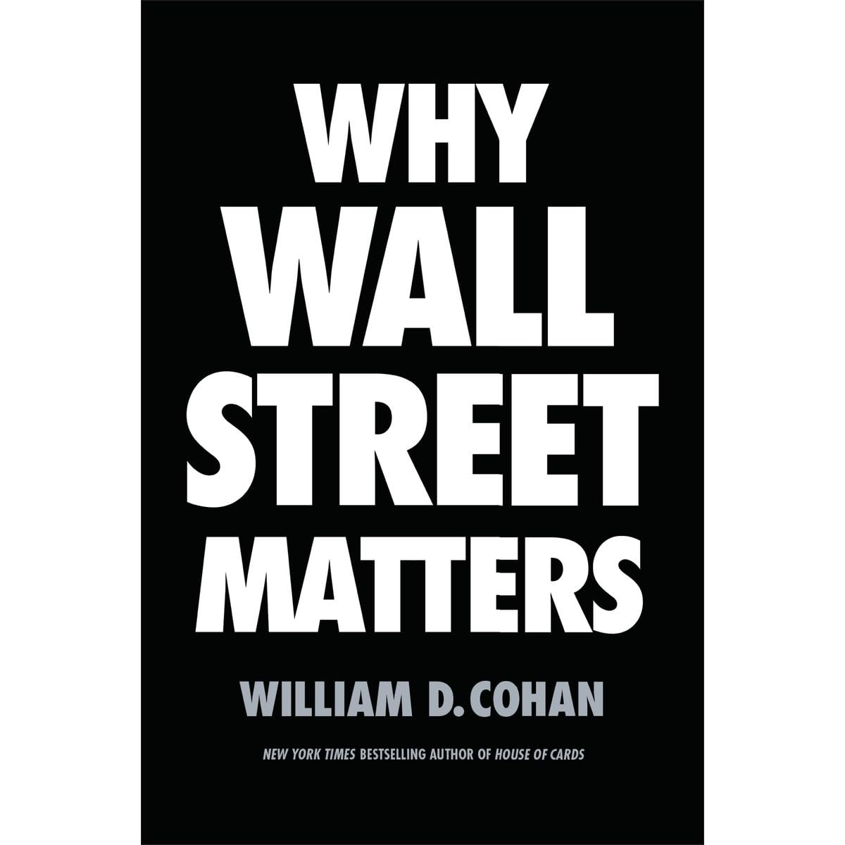 Why Wall Street Matters by William D. Cohan — Reviews, Discussion