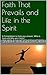 Faith That Prevails and Life in the Spirit: A Compilation to help you answer, Who is God and Why am I here?