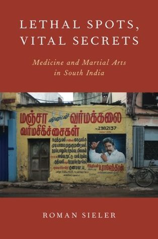 Lethal Spots, Vital Secrets: Medicine and Martial Arts in South India (Paperback)