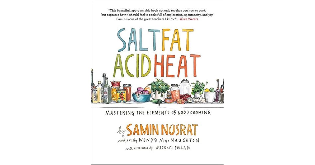 Salt, Fat, Acid, Heat Mastering the Elements of Good Cooking by Samin Nosrat