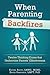 When Parenting Backfires: Twelve Thinking Errors that Undermine Parents Effectiveness (Thinking Your Way to a Better Life)
