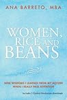 Women, Rice and Beans: Nine Wisdoms I Learned From My Mother When I Really Paid Attention Women, Rice and Beans: Nine Wisdoms I Learned From My Mother When I Really Paid Attention