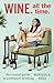 Wine. All the Time.: The Ca...