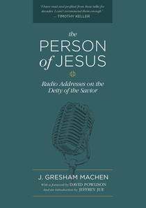 The Person of Jesus: Radio Addresses on the Deity of the Savior