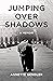 Jumping Over Shadows: A Memoir