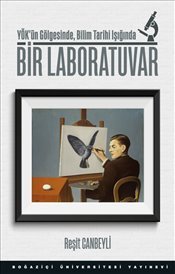 Bir Laboratuvar : YÖK’ün Gölgesinde Bilim Tarihi Işığında