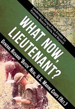 What Now, Lieutenant?: Leadership Forged from Events in Vietnam, Desert Storm and Beyond (Kindle Edition)