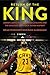 Return of the King: LeBron James, the Cleveland Cavaliers and the Greatest Comeback in NBA History