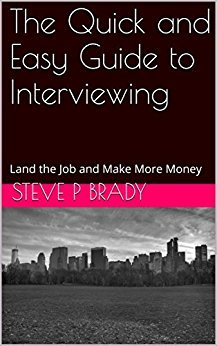 The Quick and Easy Guide to Interviewing: Land the Job and Make More Money