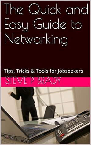 The Quick and Easy Guide to Networking: Tips, Tricks & Tools for Jobseekers
