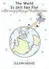 THE WORLD IS STILL NOT FLAT: More Amazing Facts You Thought You Knew