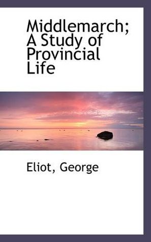 Middlemarch; A Study of Provincial Life