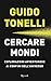 Cercare mondi. Esplorazioni avventurose ai confini dell'universo by Guido Tonelli