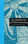 The Mindful Art of Wild Swimming by Tessa Wardley The Mindful Art of Wild Swimming by Tessa Wardley