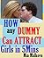 How Any Dummy Can Attract Girls In Five Minutes