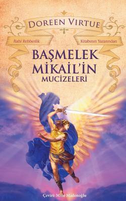 Basmelek Mikail'in Mucizeleri: Ilahi Rehberlik Kitabinin Yazarindan