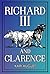 Richard III and Clarence: A...