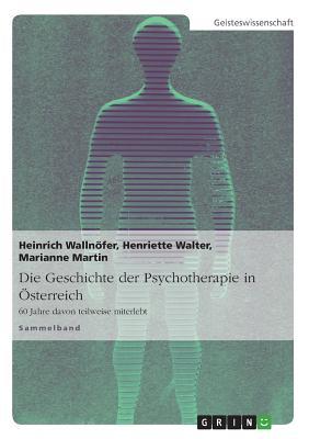 Die Geschichte der Psychotherapie in Österreich: 60 Jahre davon teilweise miterlebt (German Edition)