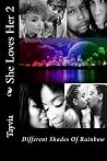 She Loves Her 2: Different Shades Of Rainbow She Loves Her 2: Different Shades Of Rainbow
