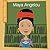 Maya Angelou (My Early Library: My Itty-Bitty Bio)