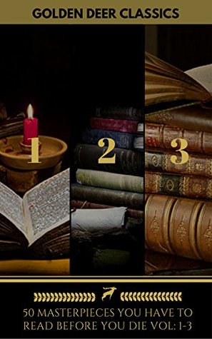 50 Masterpieces You Have to Read Before You Die: Volumes 1-3 (Kindle Edition)