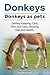 Donkeys. Donkeys as pets. D...