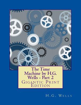 The Time Machine by H.G. Wells - Part 2: Gigantic Print Edition (Bright Reads Books)