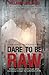Dare to be Raw