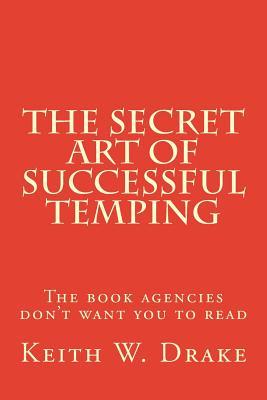 The Secret Art of Successful Temping: The book agencies don't want you to read