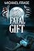 Fatal Gift by H. Michael Frase