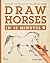 Draw Horses in 15 Minutes: ...