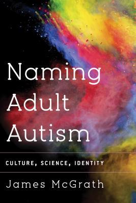 Naming Adult Autism: Culture, Science, Identity (Hardcover)
