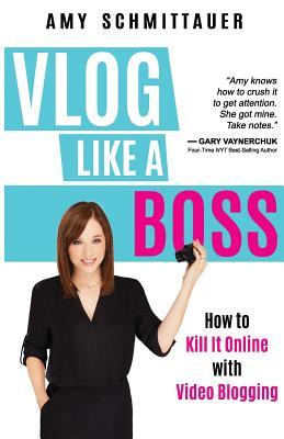 Vlog Like a Boss: How to Kill It Online with Video Blogging (Paperback)
