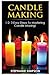 Candle Making: 1-2-3 Easy Steps To Mastering Candle Making!